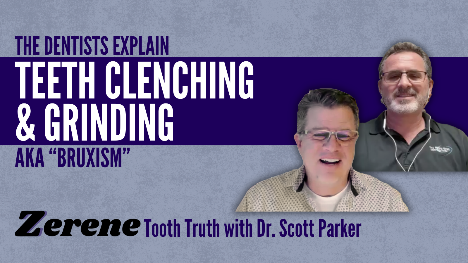 Dentists Explain – Teeth Clenching and Grinding aka “Bruxism”